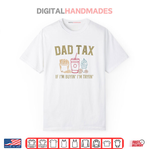 Dad Tax If I’m Buyin’ I’m Tryin’ Fathers Day Dad Jokes Men Shirt
