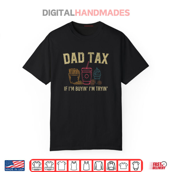 Dad Tax If I’m Buyin’ I’m Tryin’ Fathers Day Dad Jokes Shirt