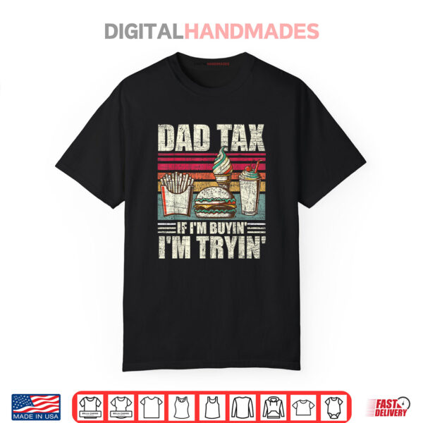 Dad Tax If I’m Buyin’ I’m Tryin’ Father’s day Fast Food Shirt