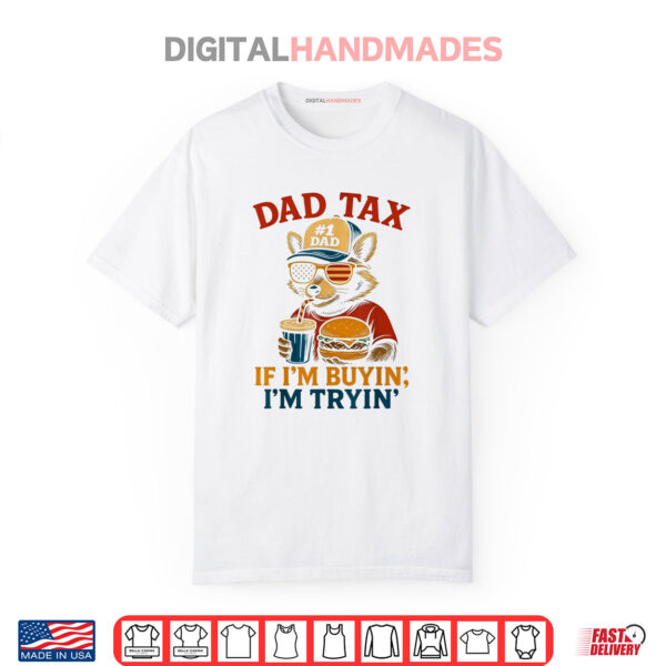 Dad Tax If i’m Buying I’m Trying Funny Dad 4th Of July Shirt