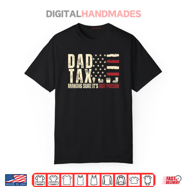 Dad Tax Making Sure It’s Not Poison USA Flag Daddy Tax Shirt