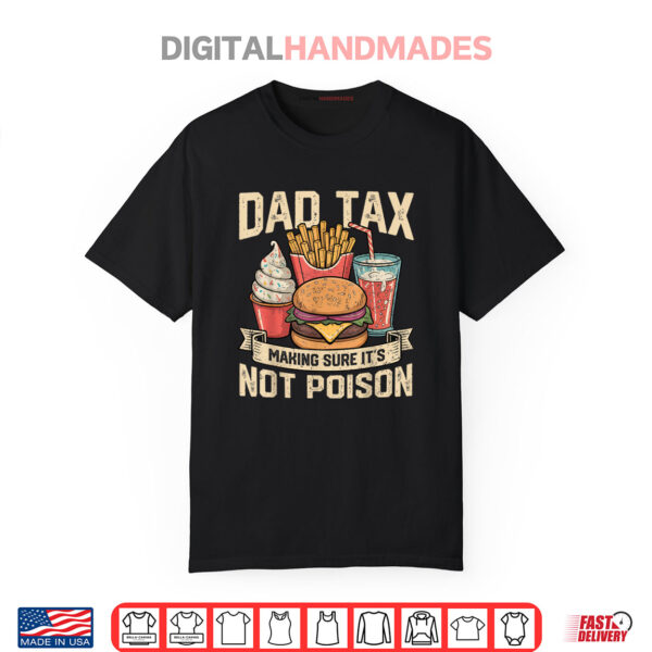 Dad Tax Making Sure It’s Not Poison father’s day Shirt