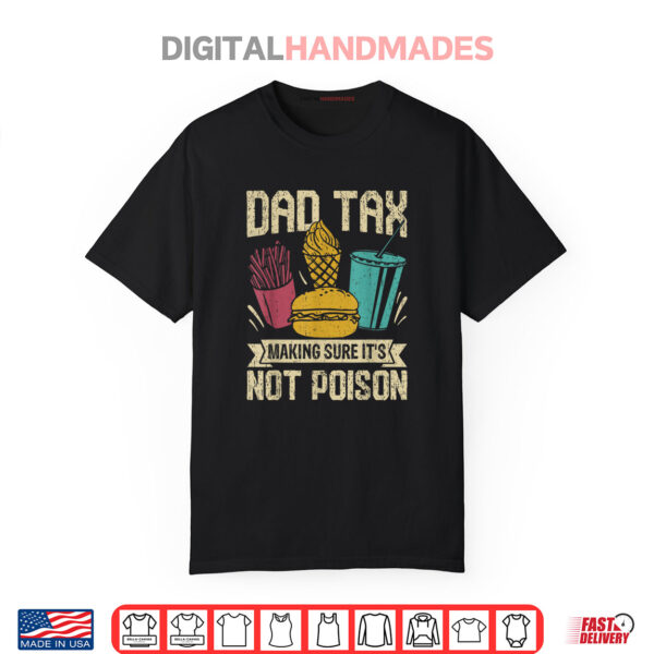 Dad Tax Making Sure It’s Not Poison father’s day men Shirt