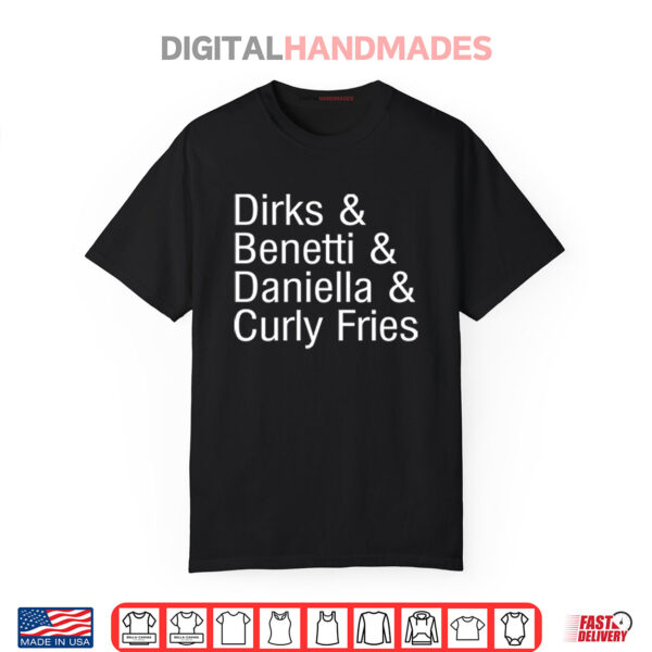 Dirks & Benetti & Daniella & Curly Fries Shirt