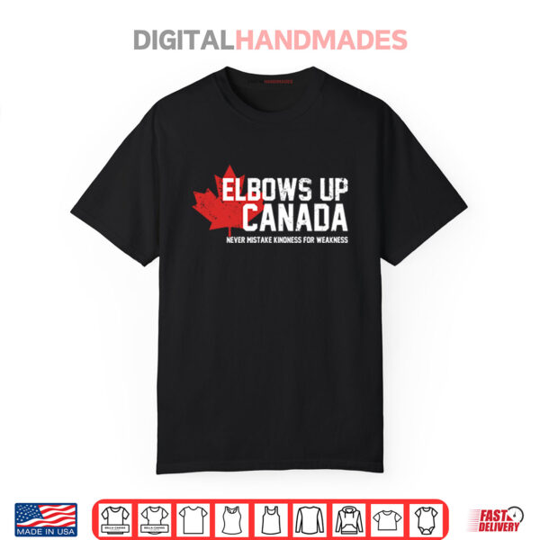 Elbows Up Canada Never Mistake Kindness For Weakness Shirt