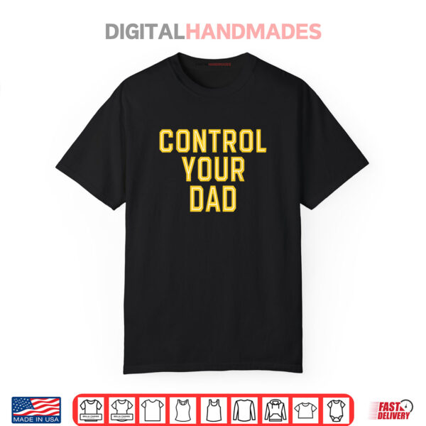 Father’s Day Control Your Dad Shirt