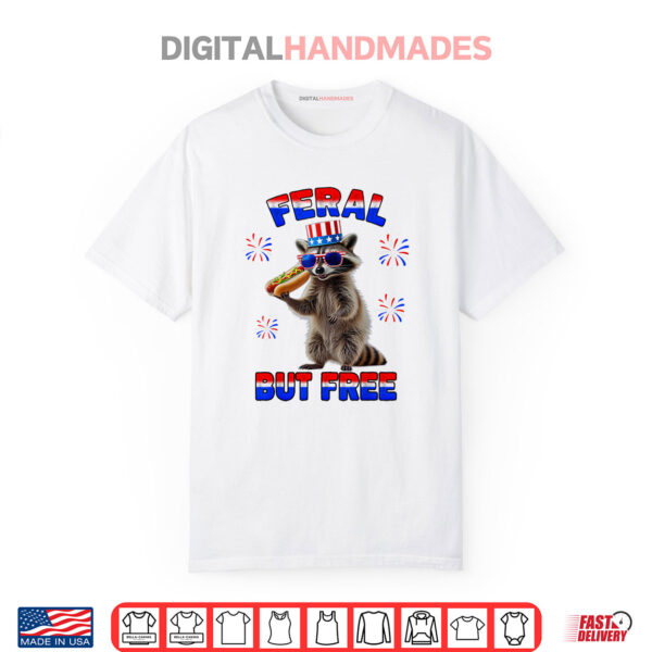 Feral But Free 4th Patriotic Raccoon Fourth of July Shirt
