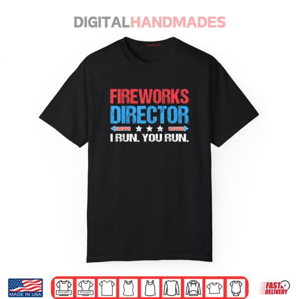 Fireworks Director   I Run You Run Funny 4th Of July Shirt