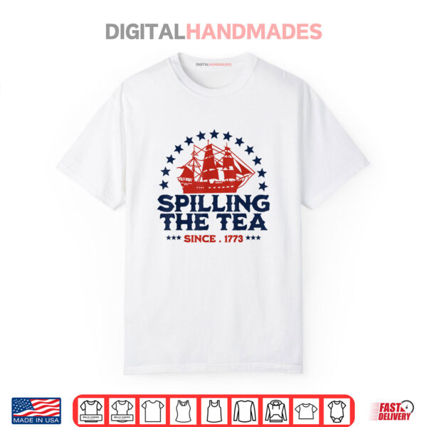 Funny 4th Of July Spilling The Tea Since 1773 Fourth of July Shirt