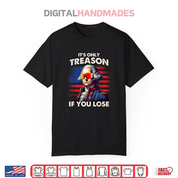 Funny 4th of July Shirt Washington Only Treason If You Lose Shirt
