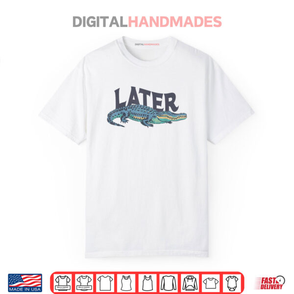Funny Later Gator Sarcastic Saying Shirt