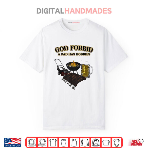 God Forbid A Dad Has Hobbies BBQ Shirt