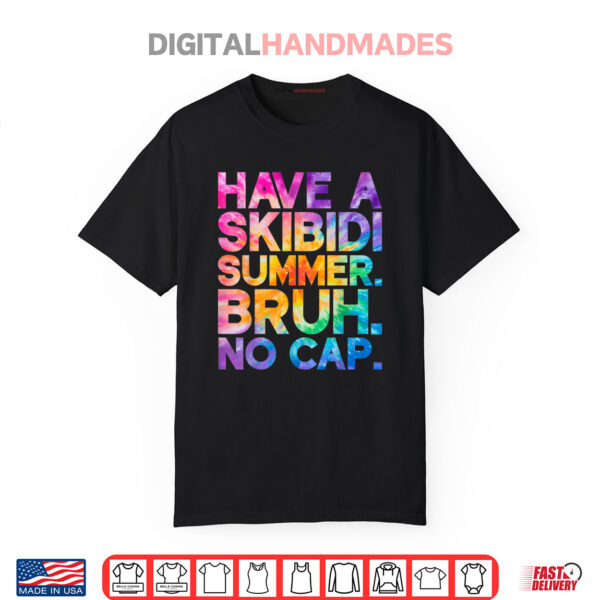 Have A Skibidi Summer Bruh No Cap Last Day Of School Tie Dye Shirt