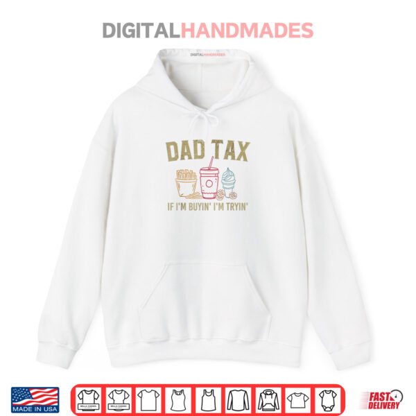 Hoodie Dad Tax If Im Buyin Im Tryin Fathers Day Dad Jokes Men Shirt