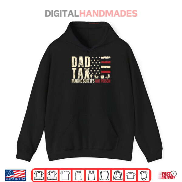 Hoodie Dad Tax Making Sure Its Not Poison USA Flag Daddy Tax Shirt