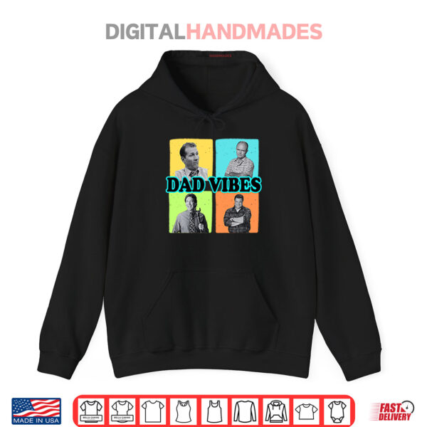 Hoodie Dad Vibes Al Bundy Red Forman Tim Taylor Dan Conner Shirt
