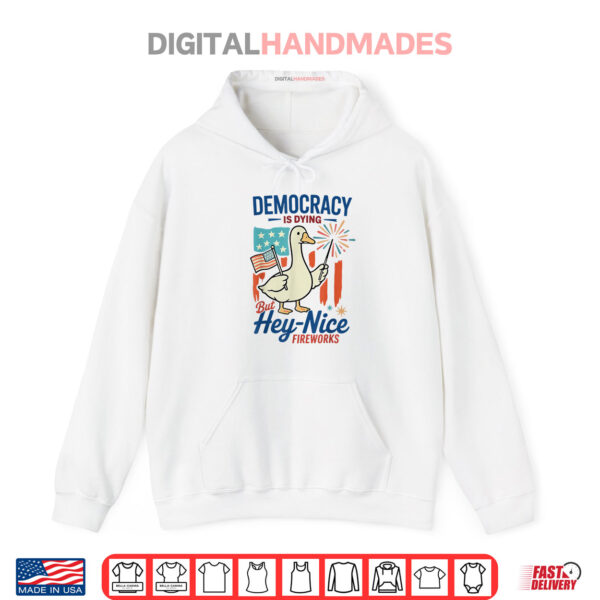 Democracy Is Dying But Hey Nice Fireworks 4th Of July Duck Shirt 2 Hoodie Democracy Is Dying But Hey Nice Fireworks 4th Of July Duck Shirt