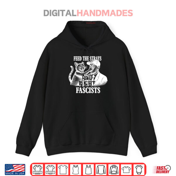Feed The Strays And Fight Fascists Shirt 2 Hoodie Feed The Strays And Fight Fascists Shirt