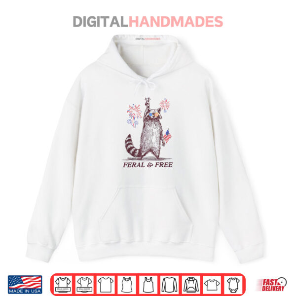 Feral & Free Funny Patriotic Racoon Feral And Free 4th July Shirt 1 Hoodie Feral Free Funny Patriotic Racoon Feral And Free 4th July Shirt