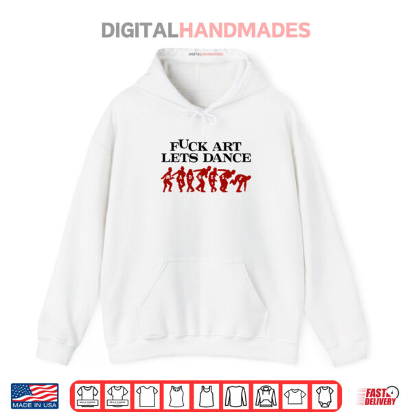 Hoodie Fuck Art Lets Dance Madness Shirt