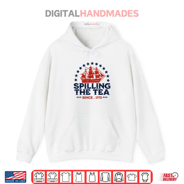 Hoodie Funny 4th Of July Spilling The Tea Since 1773 Fourth of July Shirt