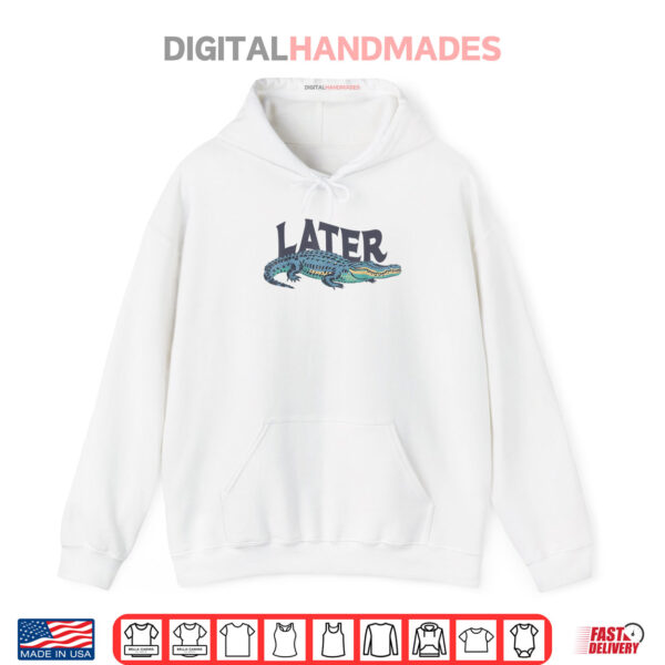 Hoodie Funny Later Gator Sarcastic Saying Shirt