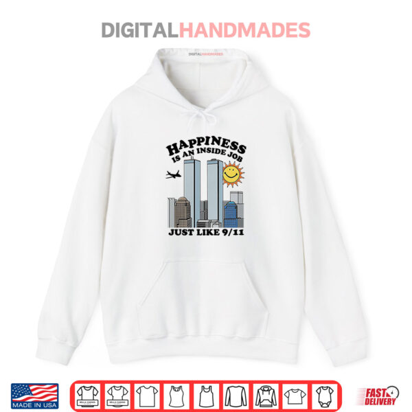 Happiness Is An Inside Job Just Like 9 11 Shirt 2 Hoodie Happiness Is An Inside Job Just Like 9 11 Shirt