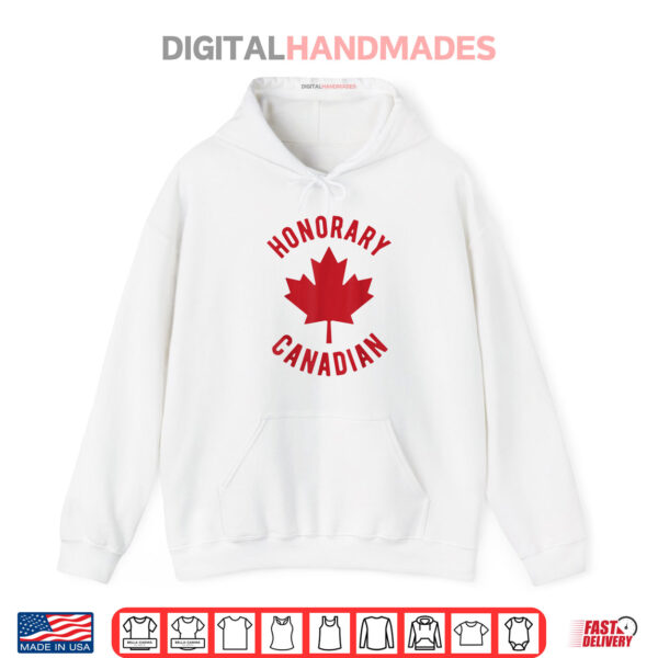 Honorary Canadian Canada Day Canadian Flag Canadian Shirt 2 Hoodie Honorary Canadian Canada Day Canadian Flag Canadian Shirt