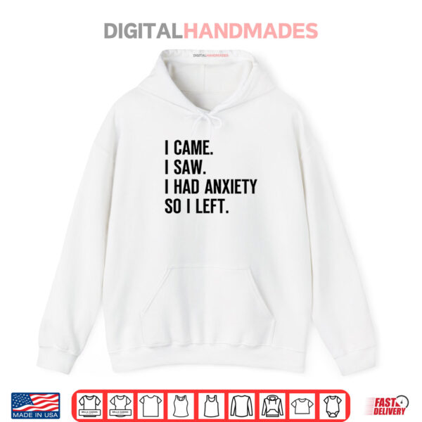 Hoodie I Came I Saw I Had Anxiety So I Left Shirt