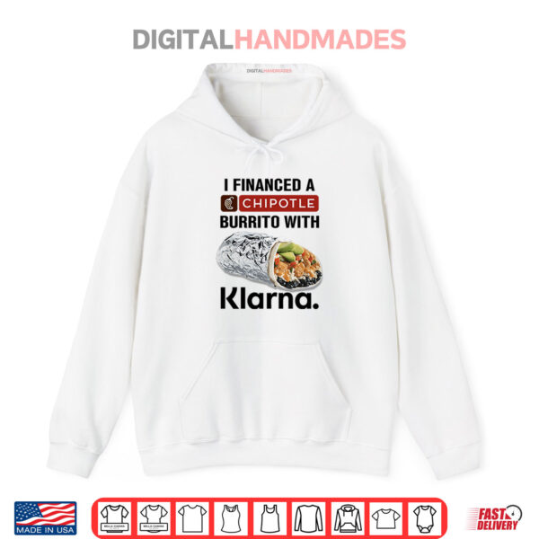 Hoodie I Financed A Chipotle Burrito With Klarna Shirt