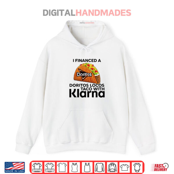 Hoodie I Financed A Doritos Locos Taco With Klarna Shirt