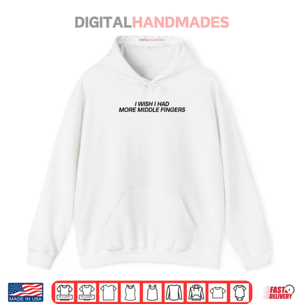 I Wish I Had More Middle Fingers Shirt 2 Hoodie I Wish I Had More Middle Fingers Shirt