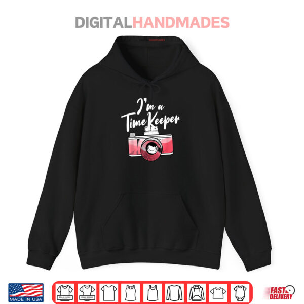 Hoodie Im A Time Keeper Camera Photographer Shirt