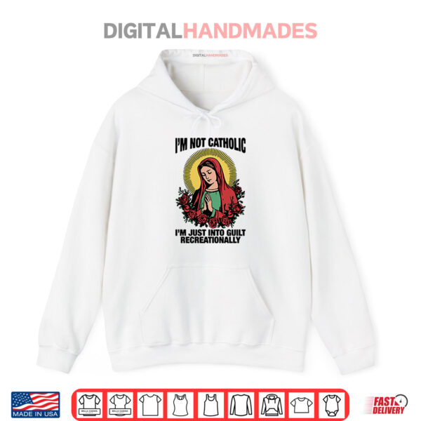 Hoodie Im Not Catholic Im Just Into Guilt Recreationally Shirt