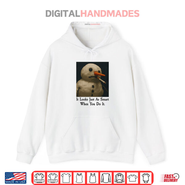 It Looks Just As Smart When You Do It Snowman Shirt 2 Hoodie It Looks Just As Smart When You Do It Snowman Shirt