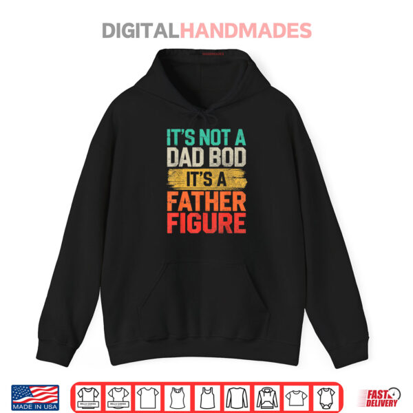 It's Not A Dad Bod It's A Father Figure Fathers Day Funny Shirt 1 Hoodie Its Not A Dad Bod Its A Father Figure Fathers Day Funny Shirt