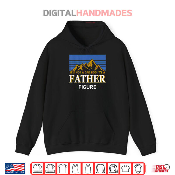 Hoodie Its Not A Dad Bod Its A Father Figure Fathers Day On Back Shirt