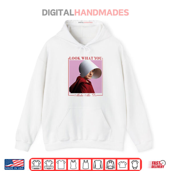 June Osborne The Handmaid’s Tale Look What You Made Me Do Shirt 2 Hoodie June Osborne The Handmaids Tale Look What You Made Me Do Shirt