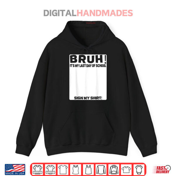 Hoodie Student Signature Bruh Its My Last Day Of School Sign My Shirt