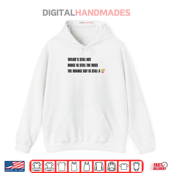 Hoodie Taylors Still Hot Bruce Is Still The Boss The Orange Guy Is Still A Clown Shirt