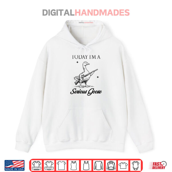Hoodie Today Im A Serious Goose Lovers Goose With Gun Shirt
