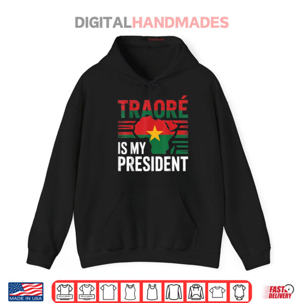 Hoodie Traore is my president Burkina Faso Ibrahim Traore Shirt
