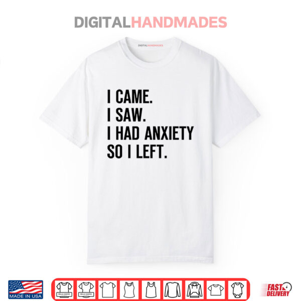 I Came I Saw I Had Anxiety So I Left Shirt