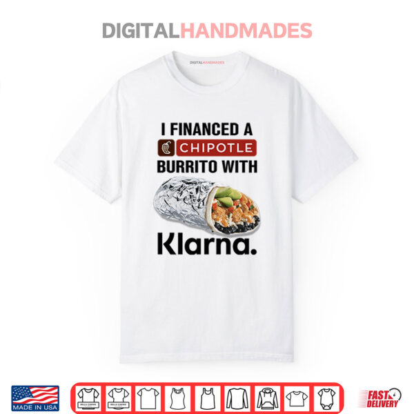 I Financed A Chipotle Burrito With Klarna Shirt