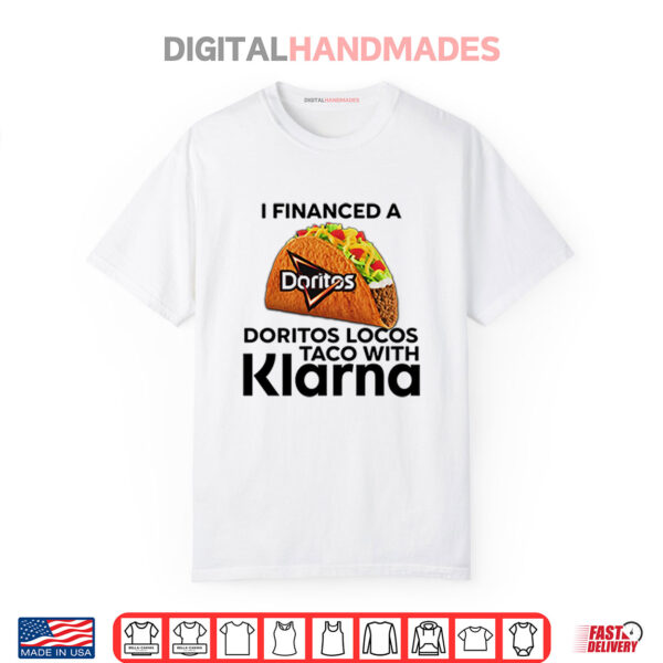 I Financed A Doritos Locos Taco With Klarna Shirt