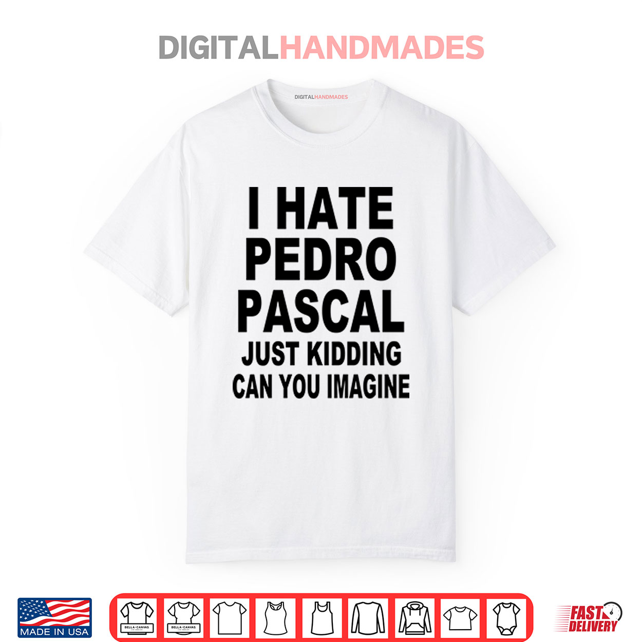 I Hate Pedro Pascal Just Kidding Can You Imagine Shirt I Hate Pedro Pascal Just Kidding Can You Imagine Shirt