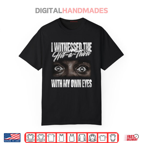 I Witnessed The Hit A Thon With My Own Eyes Shirt