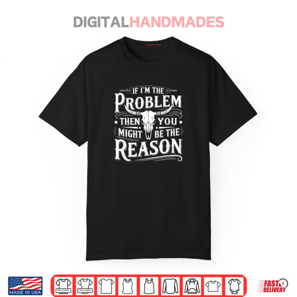 If Problem Vintage Then You Might Be Reason Shirt