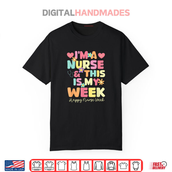 I’m A Nurse And This Is My Week Happy Nurse Week 2025 Shirt