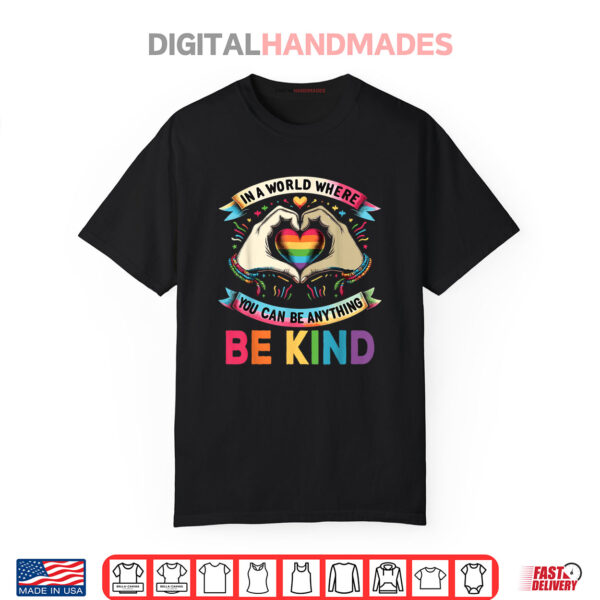 In A World Where You Can Be Anything Be Kind Gay Pride LGBT Shirt